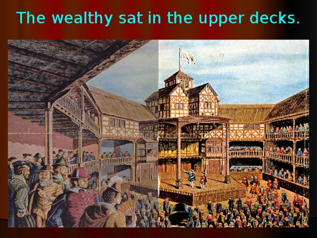 The wealthy sat in the upper decks.