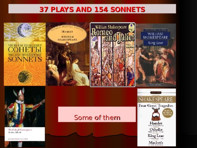 37 PLAYS AND 154 SONNETS Some of them