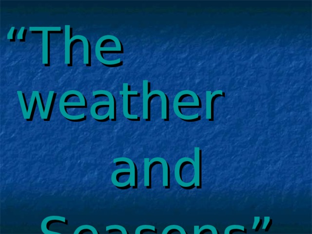 “ The weather and Seasons”