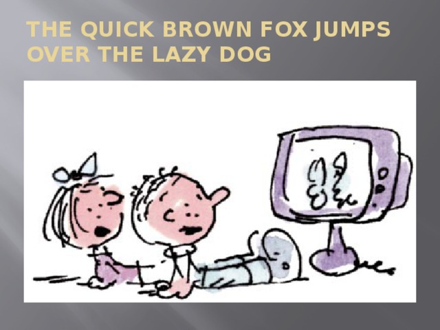 THE QUICK BROWN FOX JUMPS OVER THE LAZY DOG