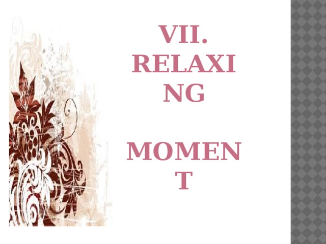 VII. Relaxing  moment