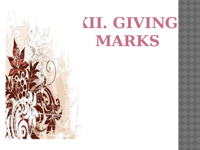 XII. GIVING MARKS