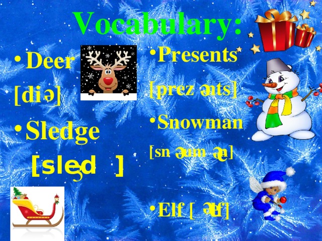 Vocabulary: Presents [prez nts] Snowman  [sn um n]  Elf [ lf]   Deer [di ] Sledge  [sled ]    e e e e e  3 e e