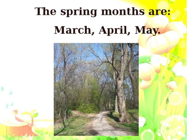 The spring months are: March, April, May.