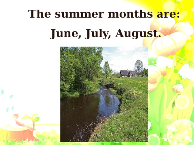 The summer months are: June, July, August.