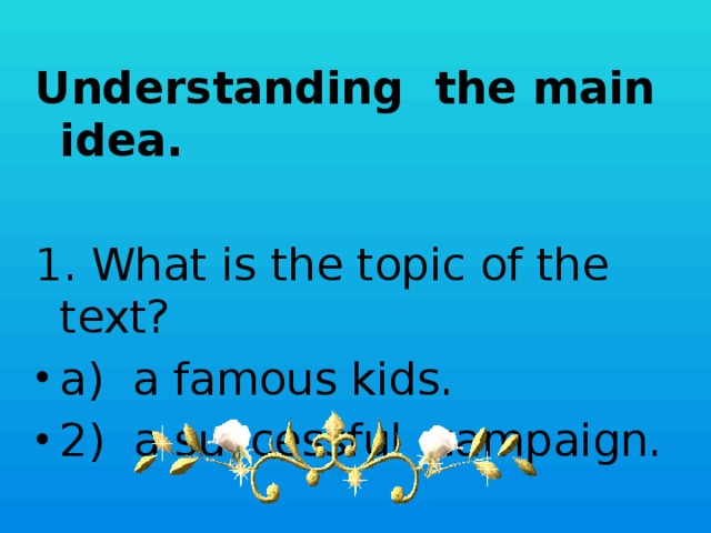 Understanding the main idea.  1. What is the topic of the text?