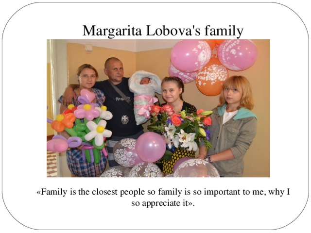 Margarita Lobova's family «Family is the closest people so family is so important to me, why I so appreciate it».