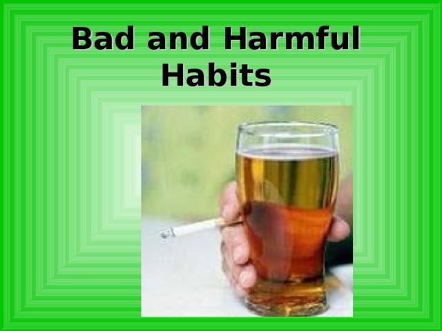 Bad and Harmful  Habits