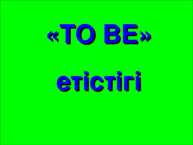 « TO BE » етістігі