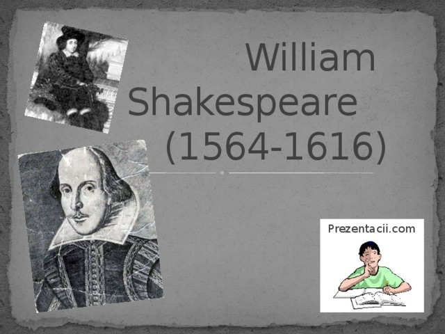 William Shakespeare  (1564-1616) Prezentacii.com