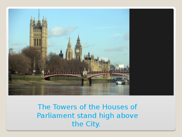 The Towers of the Houses of Parliament stand high above the City.