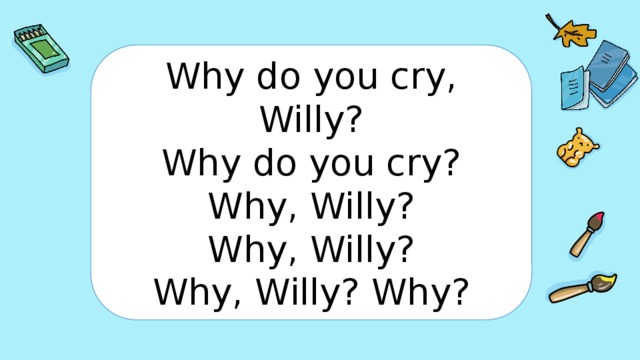 Why this way. Why do you Cry Willy. Why do you Cry Willy стих. Скороговорка why do you Cry Willy. Why do you Cry, Willy? Why do you Cry? Why, Willy? Why, Willy? Why, Willy? Why?.