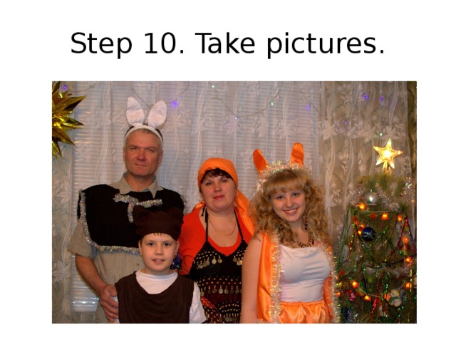 Step 10. Take pictures.