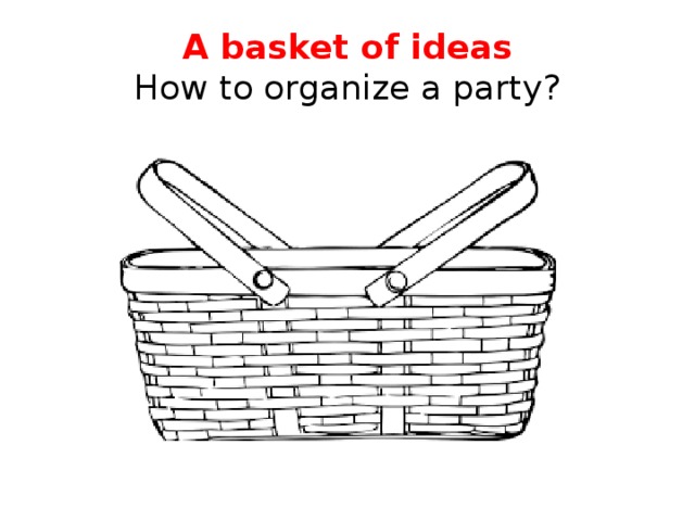 A basket of ideas  How to organize a party?