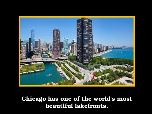 Chicago has one of the world's most beautiful lakefronts.