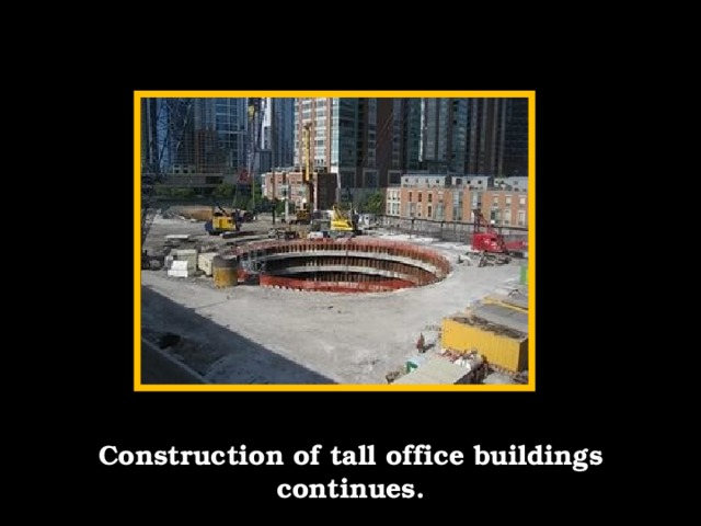 Construction of tall office buildings continues.