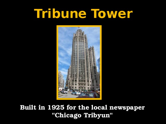 Tribune Tower Built in 1925 for the local newspaper 