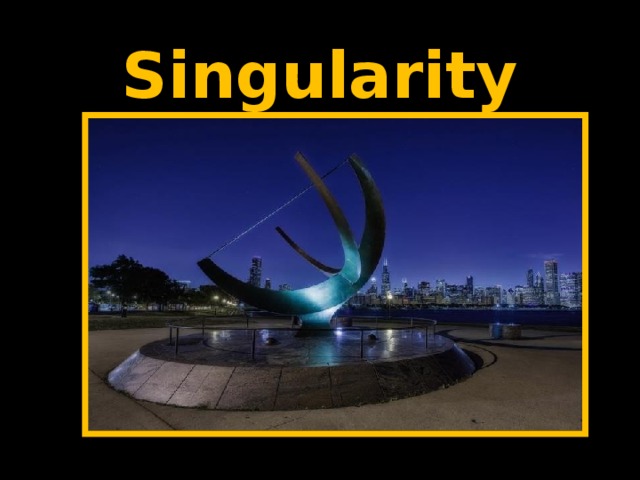   Singularity