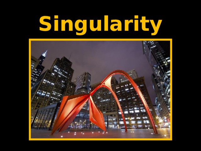   Singularity