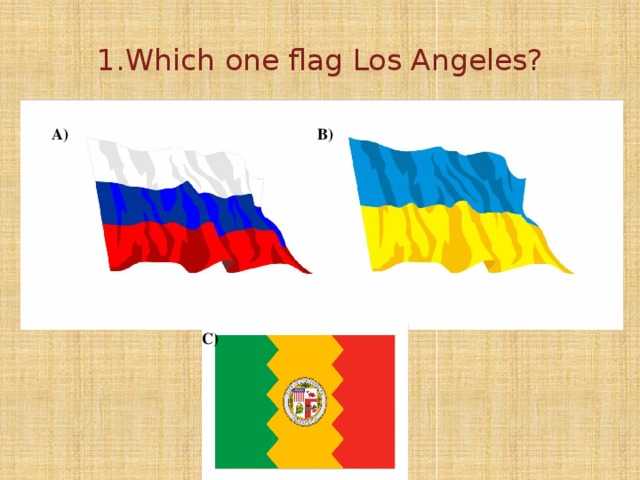 1.Which one flag Los Angeles? A) B) C)
