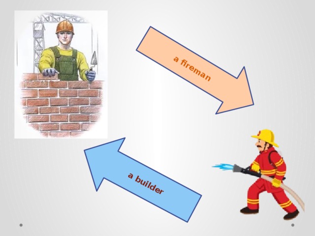 a fireman a builder