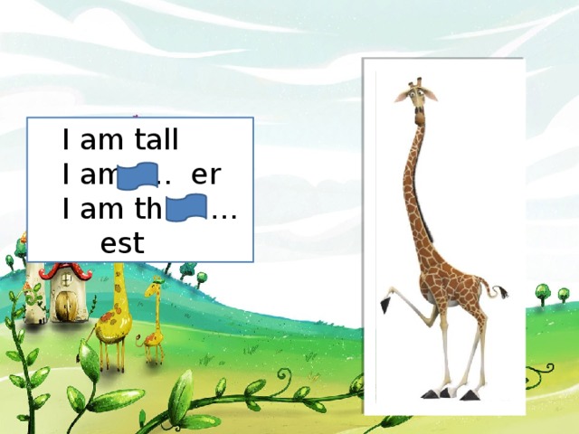 I am tall I am … er I am the … est