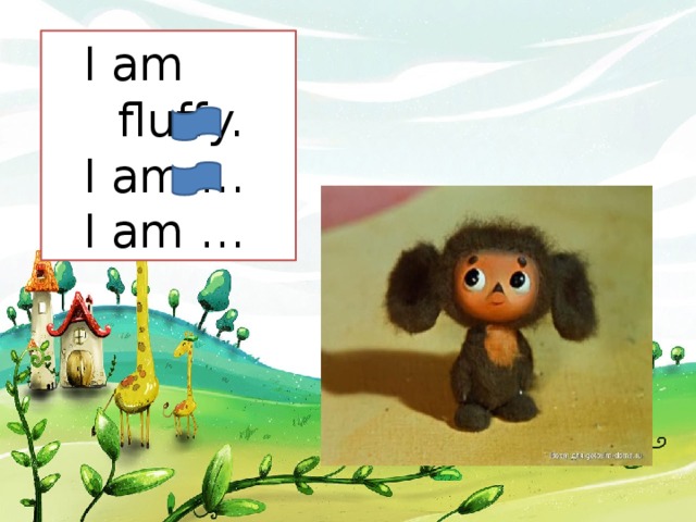 I am fluffy. I am … I am …