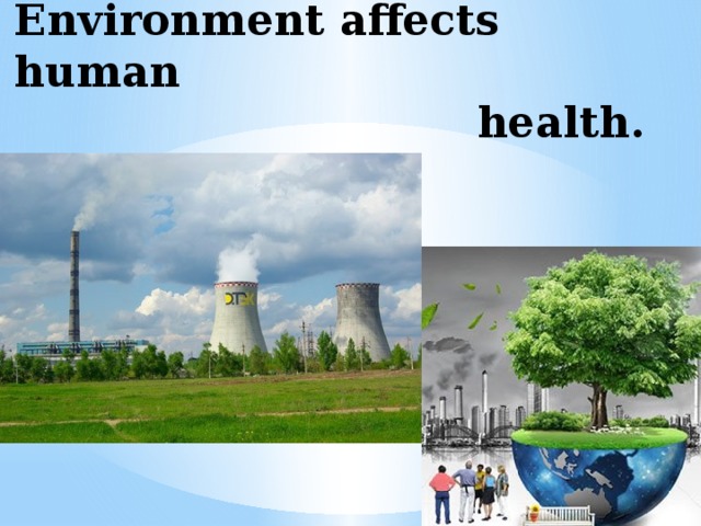 How does the Environment affects human  health.