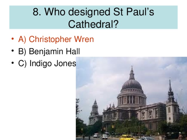 8. Who designed St Paul’s Cathedral?