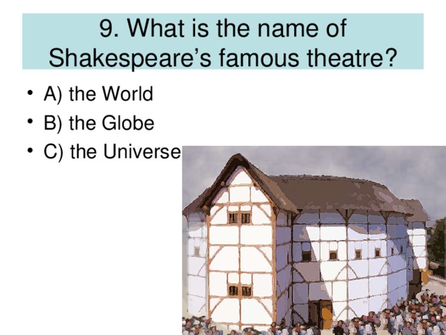 9. What is the name of Shakespeare’s famous theatre?