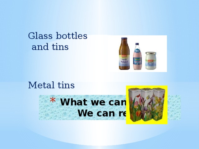 Glass bottles and tins Metal tins