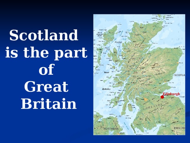 Scotland is the part  of Great  Britain Edinburgh