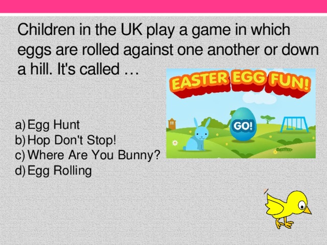 Children in the UK play a game in which eggs are rolled against one another or down a hill. It's called …