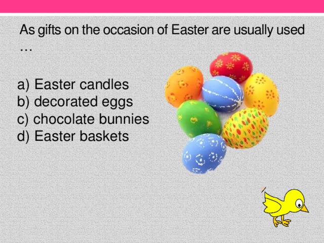 As gifts on the occasion of Easter are usually used …