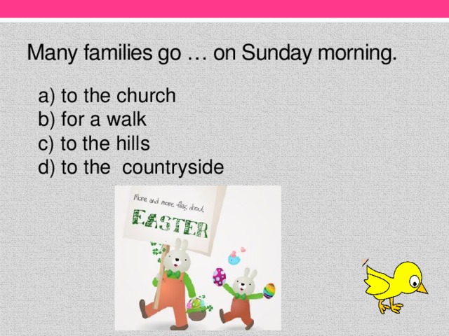 Many families go … on Sunday morning.