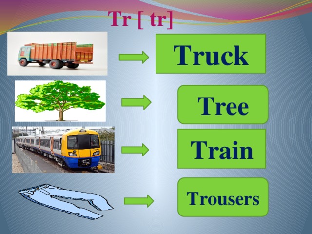 Tr [ tr] Truck Tree Train Trousers