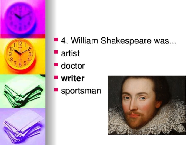 4. William Shakespeare was... artist doctor writer sportsman