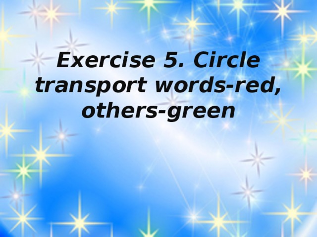Exercise 5. Circle transport words-red, others-green