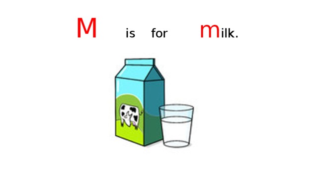 M is for m ilk.