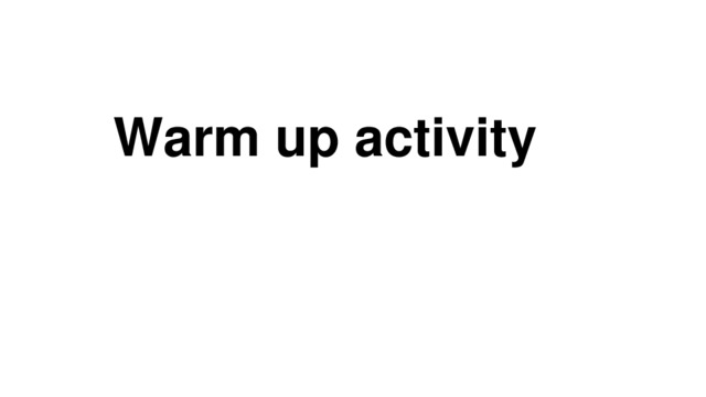Warm up activity