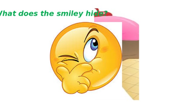 What does the smiley hide? Ice cream