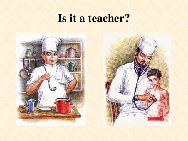 Is it a teacher?