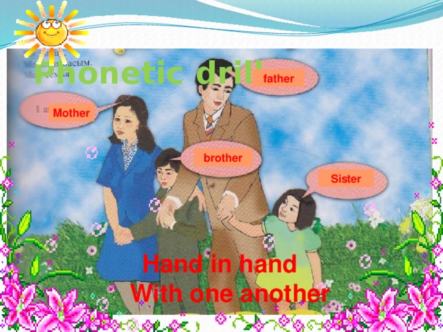Phonetic drill father  Mother brother Sister Hand in hand  With one another