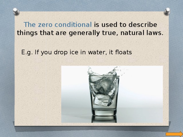 The zero conditional is used to describe things that are generally true, natural laws. E.g. If you drop ice in water, it floats