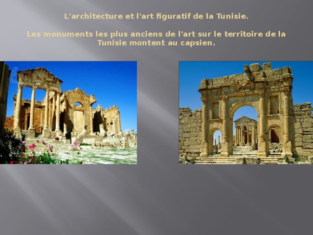 L'architecture et l'art figuratif de la Tunisie.   Les monuments les plus anciens de l'art sur le territoire de la Tunisie montent au capsien.