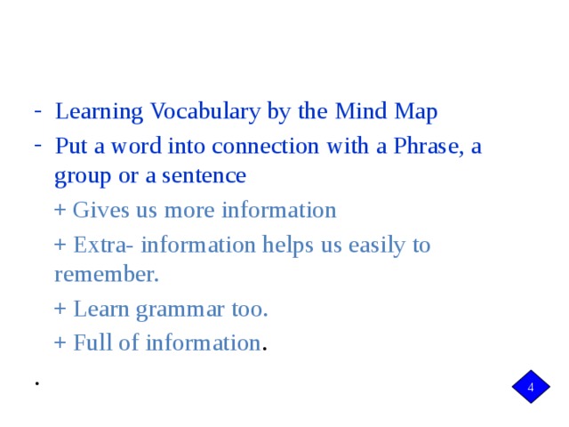 GIỚI THIỆU VỀ SINGAPORE Learning Vocabulary by the Mind Map Put a word into connection with a Phrase, a group or a sentence  + Gives us more information  + Extra- information helps us easily to remember.  + Learn grammar too.  + Full of information . . 4