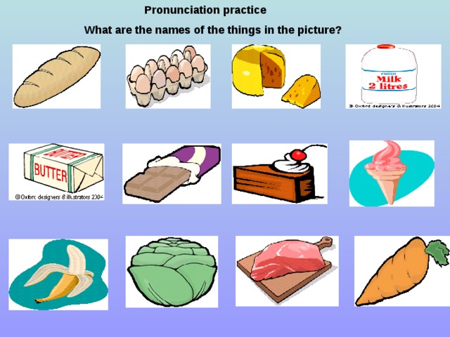 Pronunciation practice What are the names of the things in the picture ?