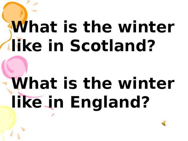 What is the winter like in Scotland?   What is the winter like in England?