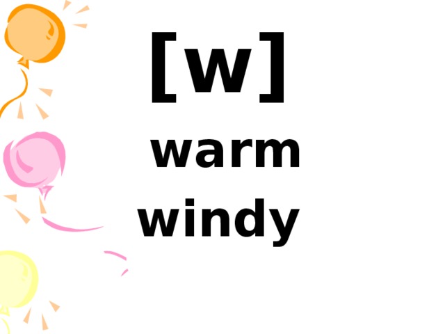 [w]  warm windy