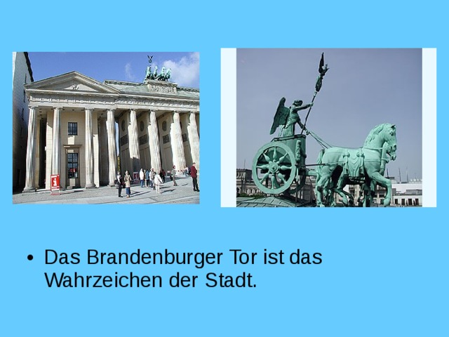 Das Brandenburger Tor ist das Wahrzeichen der Stadt.